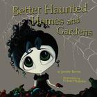 Better Haunted Homes and Gardens By Jennifer C. Barnes, Kristen Margiotta (Illustrator) Cover Image