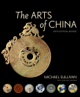 The Arts of China, Sixth Edition, Revised and Expanded Cover Image