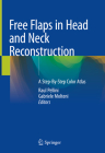 Free Flaps in Head and Neck Reconstruction: A Step-By-Step Color Atlas By Raul Pellini (Editor), Gabriele Molteni (Editor) Cover Image