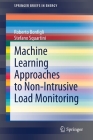 Machine Learning Approaches to Non-Intrusive Load Monitoring (Springerbriefs in Energy) By Roberto Bonfigli, Stefano Squartini Cover Image