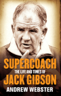 Supercoach: The Life and Times of Jack Gibson By Andrew Webster Cover Image