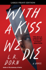 With a Kiss We Die: A Novel By L. R. Dorn Cover Image