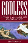 GODLESS -- Living a Valuable Life Beyond Beliefs Cover Image
