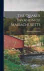 The Quaker Invasion of Massachusetts By Richard P. Hallowell Cover Image