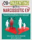 Co-Parenting with a Narcissistic Ex: How to Protect Your Child From a Toxic Parent & Start Healing From Emotional Abuse in Your Relationship. Tips and By Belinda Stone Cover Image