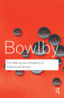 The Making and Breaking of Affectional Bonds (Routledge Classics) By John Bowlby, Richard Bowlby (Preface by) Cover Image