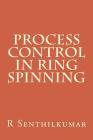 Process Control in RIng Spinning By R. Senthilkumar Cover Image