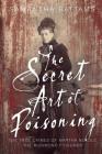 The Secret Art of Poisoning: The True Crimes of Martha Needle, the Richmond Poisoner By Samantha Battams Cover Image