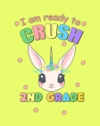 I Am Ready to Crush 2nd Grade: Unicorn Back To School Gift Notebook For Second Grade Girls By Jey Grade Press Cover Image