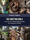 The Knotting Bible: Learn the Art of Creating Gorgeous Jewelry and Accessories in this Book Cover Image