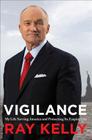Vigilance: My Life Serving America and Protecting Its Empire City By Ray Kelly Cover Image