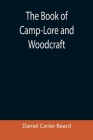 The Book of Camp-Lore and Woodcraft By Daniel Carter Beard Cover Image