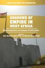 Shadows of Empire in West Africa: New Perspectives on European Fortifications (African Histories and Modernities) By John Kwadwo Osei-Tutu (Editor), Victoria Ellen Smith (Editor) Cover Image