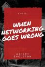 When Networking Goes Wrong By Ashley Nicole Eagleton Cover Image