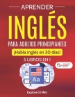 Aprender inglés para adultos principiantes: 5 libros en 1: ¡Habla inglés en 30 días! Cover Image