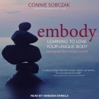 Embody Lib/E: Learning to Love Your Unique Body (and Quiet That Critical Voice!) By Vanessa Daniels (Read by), Lcsw (Foreword by), Lcsw (Contribution by) Cover Image