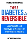 Type 2 Diabetes Is Reversible: Lose Weight and Heal Type 2 Diabetes by Intermittent Fasting By Morteza Ariana Cover Image