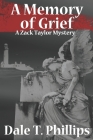 A Memory of Grief: A Zack Taylor Mystery By Dale T. Phillips Cover Image