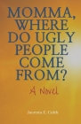 Momma, Where Do Ugly People Come From? By Jacenta E. Cobb Cover Image