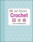 Get Started: Crochet: Learn Something New By Susie Johns Cover Image