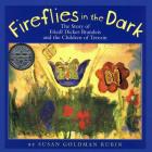 Fireflies in the Dark: The Story of Friedl Dicker-Brandeis and the Children of Terezin By Susan Goldman Rubin Cover Image