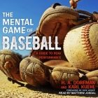 The Mental Game of Baseball: A Guide to Peak Performance By Rick Wolff (Foreword by), Rick Wolff (Contribution by), Matthew Josdal (Read by) Cover Image