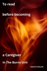 To Read to Becoming a Caregiver in the Burns Unit By Martin Sterling Cover Image