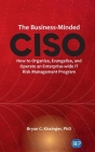 Business-Minded CISO: How to Organize, Evangelize, and Operate an Enterprise-wide IT Risk Management Program By Bryan C. Kissinger Cover Image