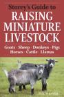 Storey's Guide to Raising Miniature Livestock: Goats, Sheep, Donkeys, Pigs, Horses, Cattle, Llamas (Storey’s Guide to Raising) Cover Image