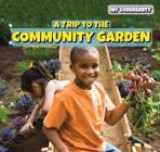 A Trip to the Community Garden (Powerkids Readers: My Community) Cover Image