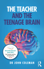 The Teacher and the Teenage Brain By John Coleman Cover Image
