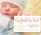 Crafted by God: From Fertilization to Birth By Georgia Purdom, Stacia McKeever Cover Image