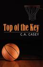 Top of the Key By C.A. Casey Cover Image