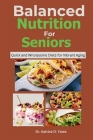 Balanced Nutrition for Seniors: Quick and Wholesome Diets for Vibrant Aging By Katrice D. Yates Cover Image