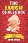 The Laugh Challenge: Valentine's Day Edition Joke Book: A Fun and Interactive Joke Book for Boys and Girls Ages 5,6,7,8,9,10,11,12 Years Ol By All Forkids Cover Image