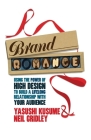 Brand Romance: Using the Power of High Design to Build a Lifelong Relationship with Your Audience Cover Image