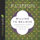 Willing to Believe Lib/E: Understanding the Role of the Human Will in Salvation By George W. Sarris (Read by), R. C. Sproul Cover Image