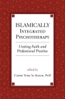 Islamically Integrated Psychotherapy: Uniting Faith and Professional Practice (Spirituality and Mental Health #3) Cover Image