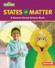 States of Matter: A Sesame Street (R) Science Book By Marie-Therese Miller Cover Image