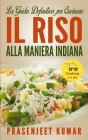 La Guida Definitiva per Cucinare il Riso Alla Maniera Indiana By Laura Carletti (Translator), Prasenjeet Kumar Cover Image