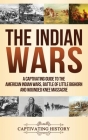 The Indian Wars: A Captivating Guide to the American Indian Wars, Battle of Little Bighorn and Wounded Knee Massacre By Captivating History Cover Image