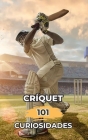Críquet 101 Curiosidades: Increíbles y Sorprendentes Acontecimientos Cover Image