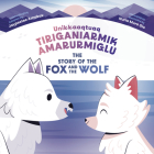 The Story of the Fox and the Wolf: Bilingual Inuktitut and English Edition By Jaypeetee Arnakak, Nuria Muro Gio (Illustrator) Cover Image