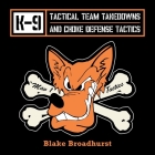 K-9 Tactical Team Takedowns and Choke Defense Tactics By Blake Broadhurst Cover Image