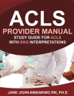 ACLS Provider Manual: Study Guide for ACLS with EKG Interpretations By Jane John-Nwankwo Cover Image