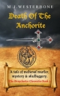 Death Of The Anchorite: Murder and mystery in medieval England (The Draychester Chronicles Book 3 - middle ages crime) Cover Image