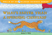 What's Faster Than a Speeding Cheetah? (Wells of Knowledge Science Series) By Robert E. Wells Cover Image