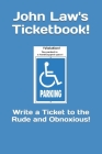 John Law's Ticketbook!: Write a Ticket to the Rude and Obnoxious! By John E. Law Cover Image