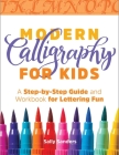 Modern Calligraphy for Kids: A Step-By-Step Guide and Workbook for Lettering Fun Cover Image