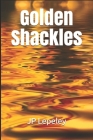 Golden Shackles By Jp Lepeley Cover Image